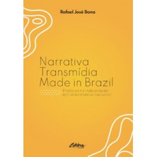 NARRATIVA TRANSMÍDIA MADE IN BRAZIL: PRÁTICAS NA INDÚSTRIA DO ENTRETENIMENTO NACIONAL