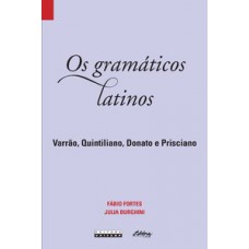 OS GRAMÁTICOS LATINOS: VARRÃO, QUINTILIANO, DONATO E PRISCIANO