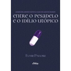 ADMIRÁVEL MUNDO NOVO E A ILHA DE ALDOUS HUXLEY: ENTRE O PESADELO E O IDÍLIO UTÓPICO