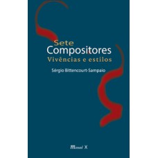 SETE COMPOSITORES: VIVÊNCIAS E ESTILOS