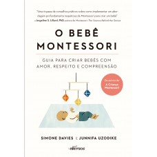 O Bebê Montessori: Guia para criar bebês com amor, respeito e compreensão