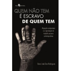 QUEM NÃO TEM É ESCRAVO DE QUEM TEM: MIGRAÇÃO CAMPONESA E A REPRODUÇÃO DO TRABALHO ESCRAVO CONTEMPORÂNEO