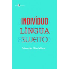 INDIVÍDUO - LÍNGUA - SUJEITO