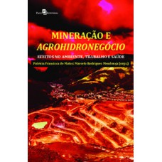 MINERAÇÃO E AGROHIDRONEGÓCIO: EFEITOS NO AMBIENTE, TRABALHO E SAÚDE