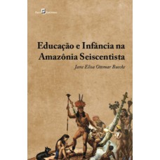 EDUCAÇÃO E INFÂNCIA NA AMAZÔNIA SEISCENTISTA