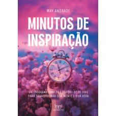 MINUTOS DE INSPIRAÇÃO: UM PROGRAMA SIMPLES E PRÁTICO DE 90 DIAS PARA TRANSFORMAR SUA MENTE E SUA VIDA