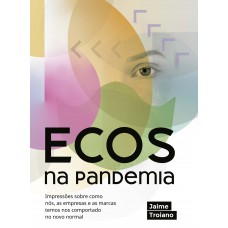 ECOS na pandemia: Impressões sobre como nós, as empresas e as marcas temos nos comportado no novo normal