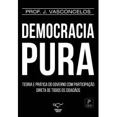 Democracia Pura: teoria e prática do governo com participação direta de todos os cidadãos