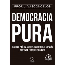 Democracia Pura: teoria e prática do governo com participação direta de todos os cidadãos