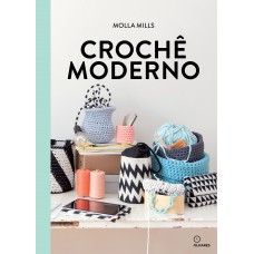 Crochê moderno: Acessórios de crochê e projetos para sua casa