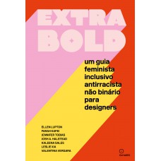Extra Bold: um guia feminista, inclusivo, antirracista, não binário para designers