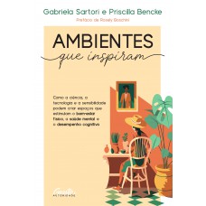 Ambientes que inspiram: Como a ciência, a tecnologia e a sensibilidade podem criar espaços que estimulam o bem-estar físico, a saúde mental e o desempenho cognitivo