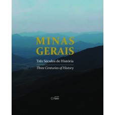 MINAS GERAIS - TRÊS SÉCULOS DE HISTÓRIA