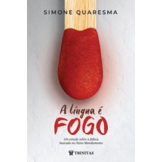 A LÍNGUA É FOGO: UM ESTUDO SOBRE A FOFOCA BASEADO NO NONO MANDAMENTO