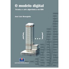 O MODELO DIGITAL: TÉCNICA E ARTE ALGORÍTMICA EM BIM