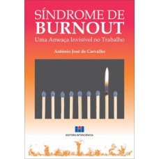 SÍNDROME DE BURNOUT: UMA AMEAÇA INVISÍVEL NO TRABALHO