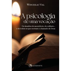 A psicologia de uma vocação: Os desafios do sacerdócio, do celibato... e de todos os que ouviram o chamado de Deus