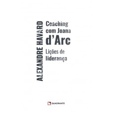 Coaching com Joana dArc: Lições de liderança