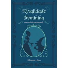 RIVALIDADE FEMININA: UMA RELAÇÃO ENVENENADA