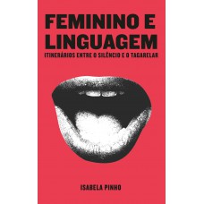 Feminino e linguagem: itinerários entre o silêncio e o tagarelar