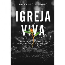 IGREJA VIVA: BUSCANDO EM CRISTO O FORTALECIMENTO