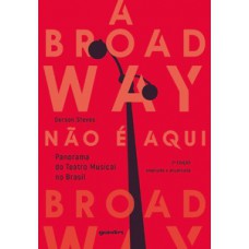 A BROADWAY NÃO É AQUI: PANORAMA DO TEATRO MUSICAL NO BRASIL