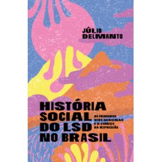 HISTÓRIA SOCIAL DO LSD NO BRASIL: OS PRIMEIROS USOS MEDICINAIS E O COMEÇO DA REPRESSÃO