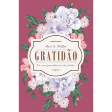 GRATIDÃO: UM ESTUDO PARA MULHERES DE TODAS AS IDADES