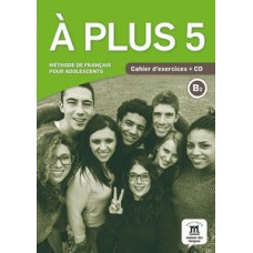 À PLUS! 5-B2 - CAHIER D´EXERCICES AVEC C