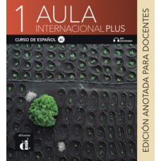 AULA INTERNACIONAL PLUS 1 - A1 EDICION ANOTADA PARA DOCENTES