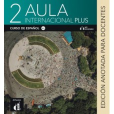 AULA INTERNACIONAL PLUS 2 - A2 EDICION ANOTADA PARA DOCENTES