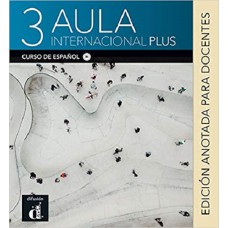 AULA INTERNACIONAL PLUS 3 - B1 EDICION ANOTADA PARA DOCENTES