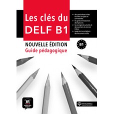 LES CLÉS DU NOUVEAU DELF B1-GUIDE