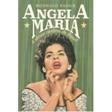 Angela Maria: A eterna cantora do Brasil: A eterna cantora do Brasil