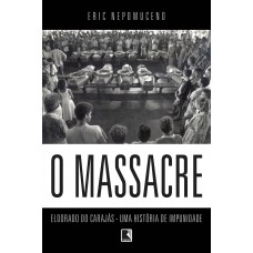 O massacre: Eldorado do Carajás - uma história de impunidade