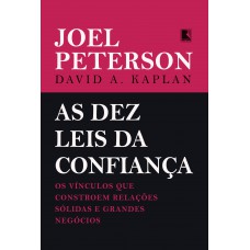 As dez leis da confiança: Os vínculos que constroem relações sólidas e grandes negócios