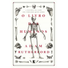 O livro dos humanos: A história de como nos tornamos quem somos