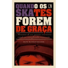 Quando os skates forem de graça: Memórias de um menino americano criado em uma família comunista: Memórias de um menino americano criado em uma família comunista