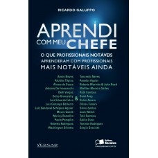 Aprendi com meu chefe: O que profissionais notáveis aprenderam com profissionais mais notáveis ainda