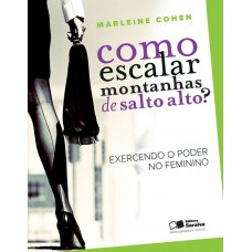 Como escalar montanhas de salto alto?: Exercendo o poder no feminino