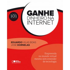 Ganhe dinheiro na internet: Empreenda no mundo virtual mesmo sem entender de tecnologia