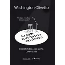 O que a vida me ensinou: Washington Olivetto: Credibilidade não se ganha - Conquista-se