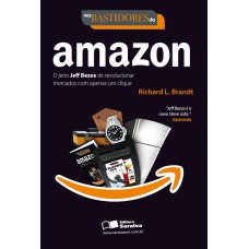 Nos bastidores da Amazon: O jeito Jeff Bezos de revolucionar mercados com apenas um clique