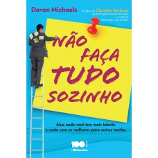 Não faça tudo sozinho: Atue onde você tem mais talento e conte com os melhores para outras tarefas