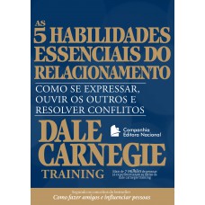 As cinco habilidades essenciais do relacionamento: Como se expressar, ouvir os outros e resolver conflitos