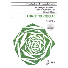 PSICOLOGIA DO DESENVOLVIMENTO - A IDADE PRÉ-ESCOLAR - VOL 3