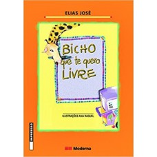 BICHO QUE TE QUERO LIVRE - 2ª EDIÇÃO