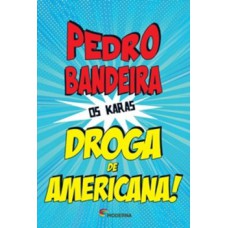 DROGA DE AMERICANA! - OS KARAS