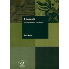 Foucault: Seu pensamento, sua pessoa: Seu pensamento, sua pessoa