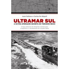 Ultramar Sul: a última operação secreta do Terceiro Reich: A última operação secreta do Terceiro Reich